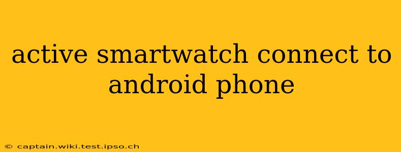 active smartwatch connect to android phone