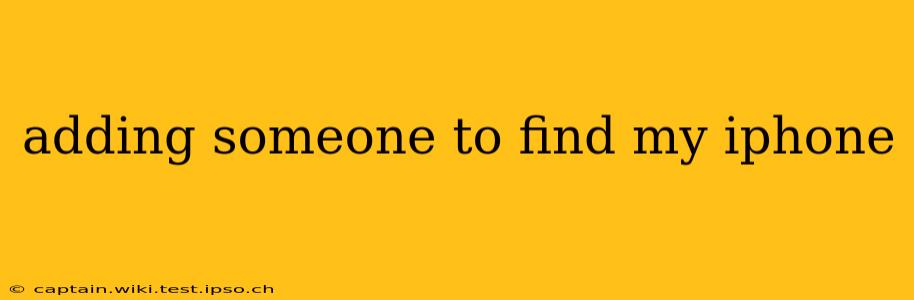 adding someone to find my iphone