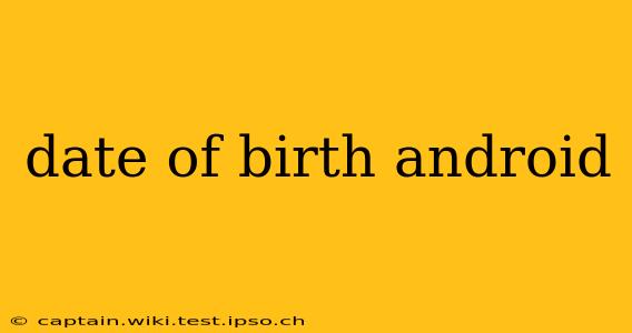 date of birth android