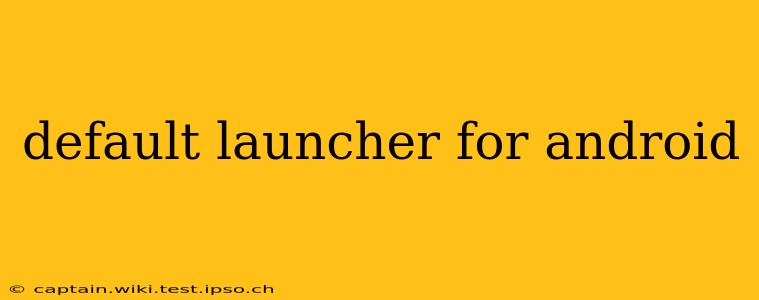 default launcher for android