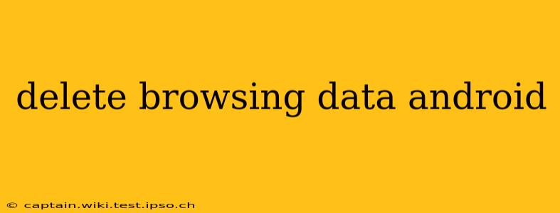 delete browsing data android