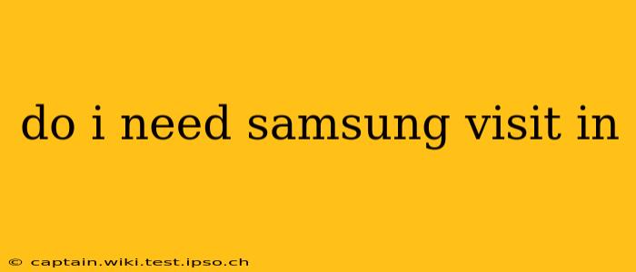 do i need samsung visit in