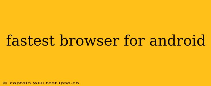 fastest browser for android
