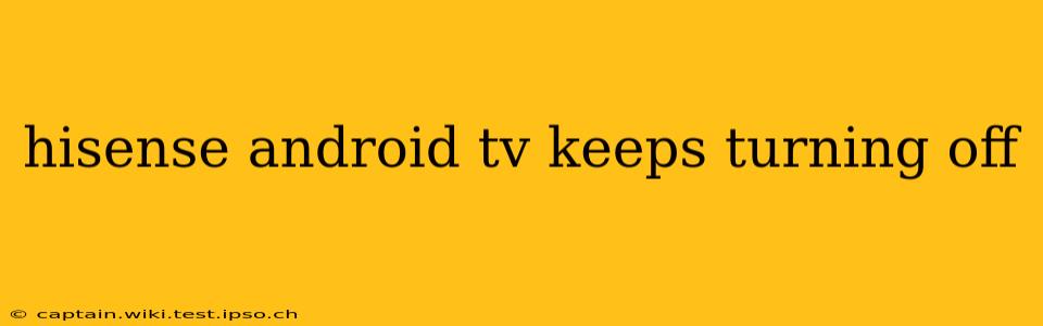 hisense android tv keeps turning off