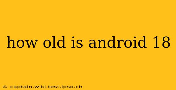 how old is android 18