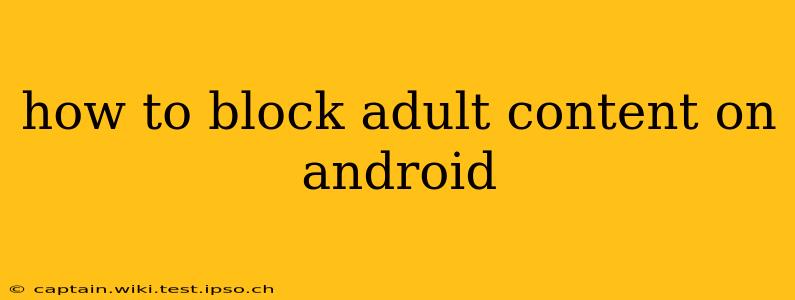 how to block adult content on android