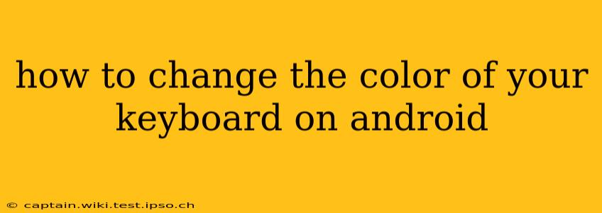 how to change the color of your keyboard on android