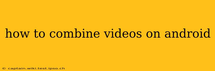 how to combine videos on android