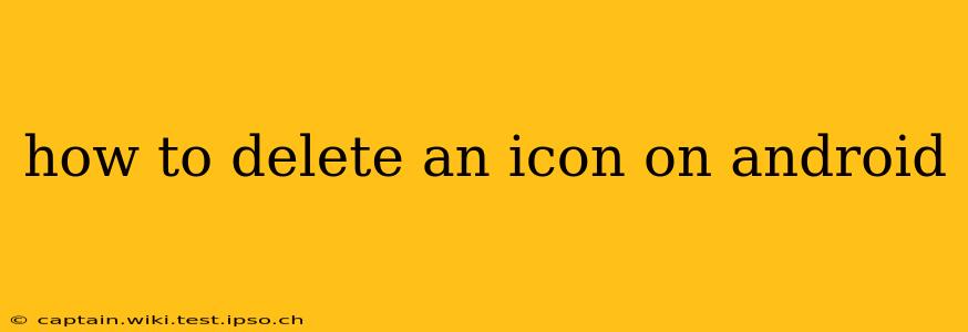 how to delete an icon on android
