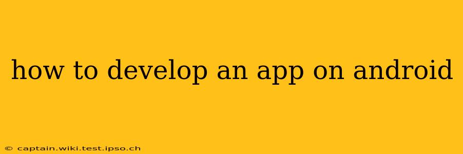 how to develop an app on android