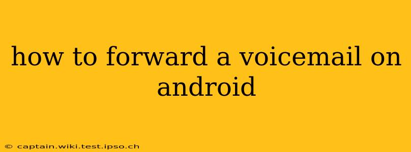 how to forward a voicemail on android