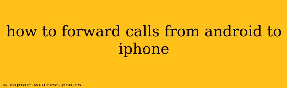 how to forward calls from android to iphone