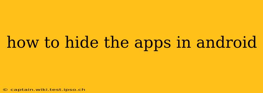 how to hide the apps in android