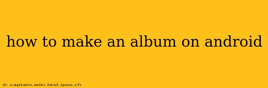 how to make an album on android