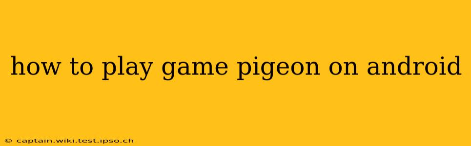 how to play game pigeon on android