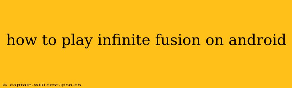 how to play infinite fusion on android