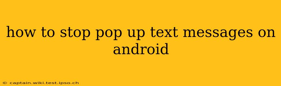 how to stop pop up text messages on android
