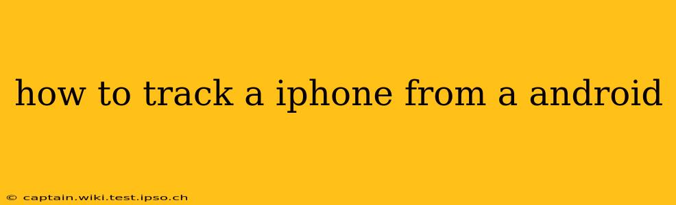 how to track a iphone from a android