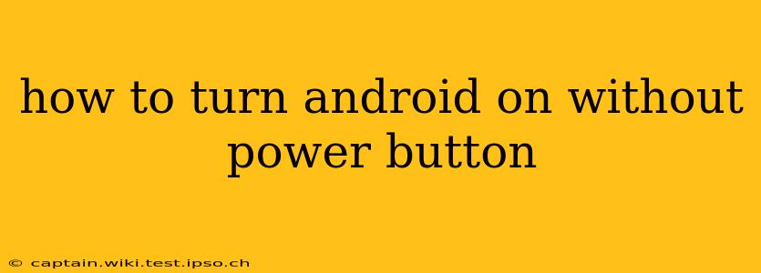 how to turn android on without power button