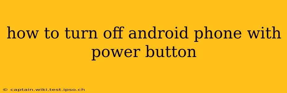 how to turn off android phone with power button