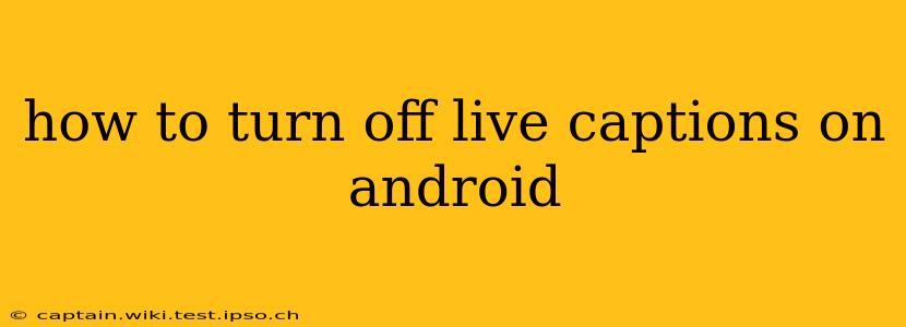 how to turn off live captions on android
