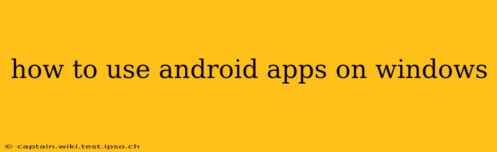 how to use android apps on windows