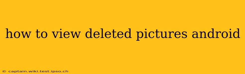 how to view deleted pictures android