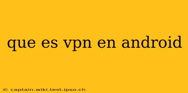 que es vpn en android