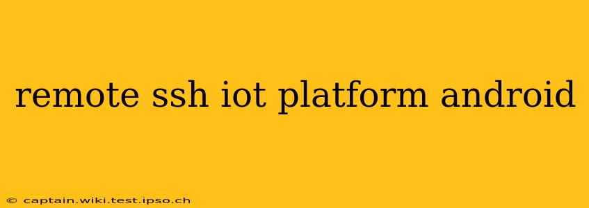 remote ssh iot platform android