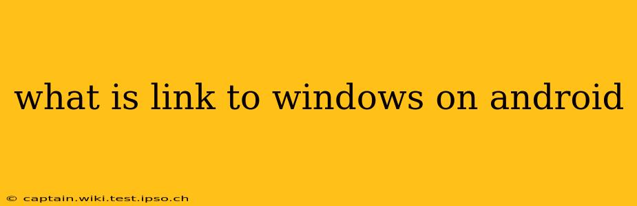 what is link to windows on android